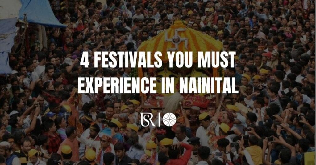 4 FESTIVALS YOU MUST EXPERIENCE IN NAINITAL