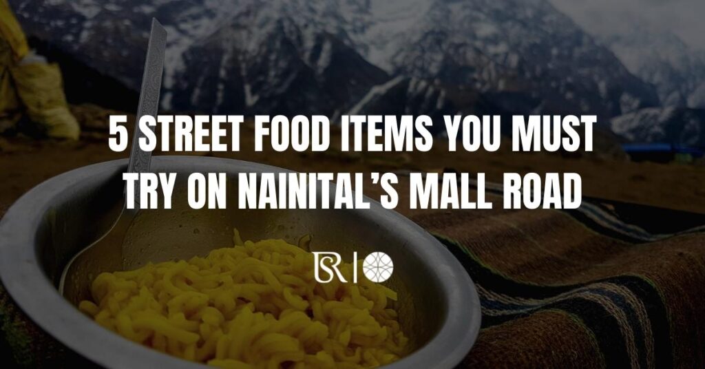 5 Street Food Items You Must Try On Nainital’s Mall Road