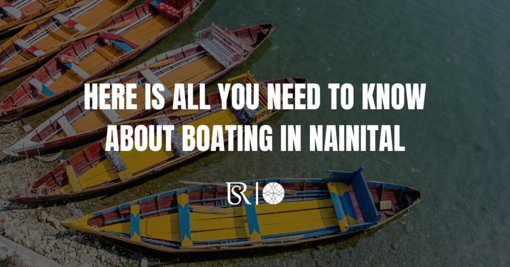 HERE IS ALL YOU NEED TO KNOW ABOUT BOATING IN NAINITAL