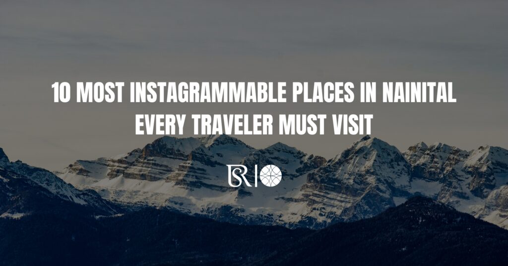 10 Most Instagrammable Places in Nainital Every Traveler Must Visit