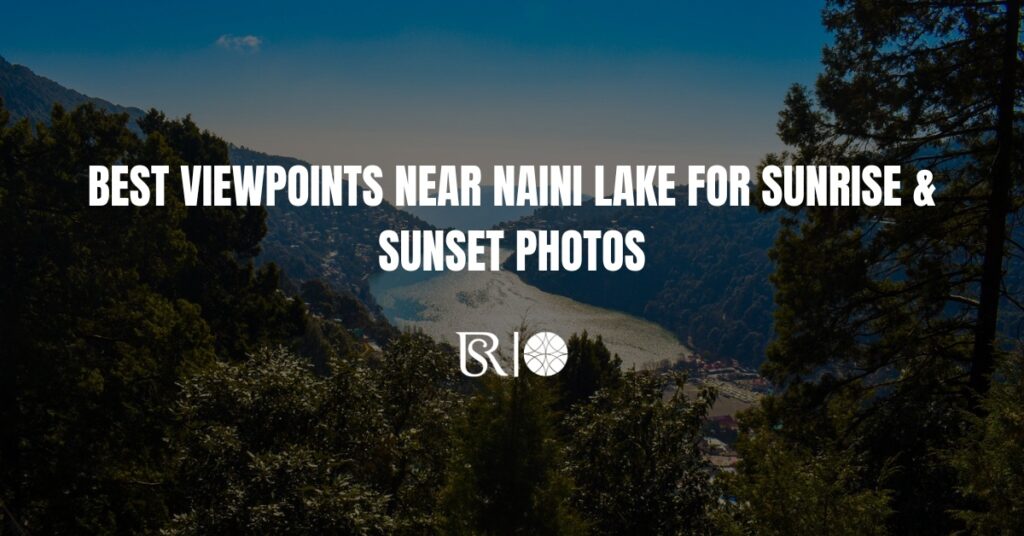 Best Viewpoints Near Naini Lake for Sunrise & Sunset Photos