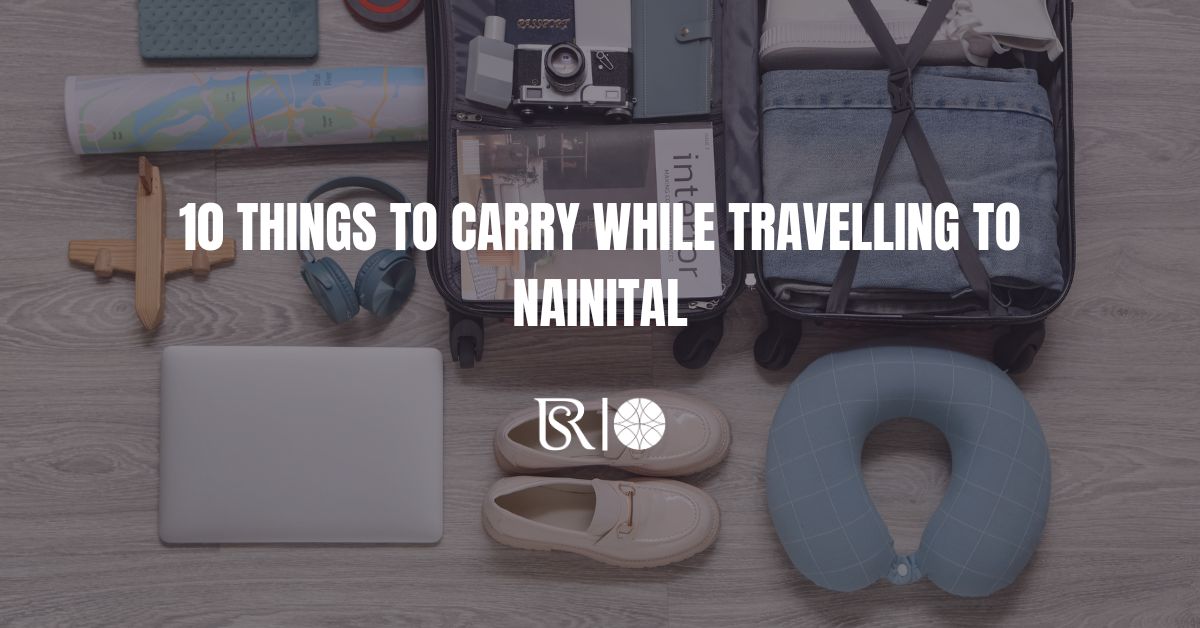 10 Things to Carry While Travelling to Nainital