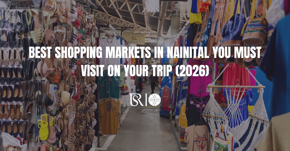 Best Shopping Markets in Nainital You Must Visit on Your Trip (2026)