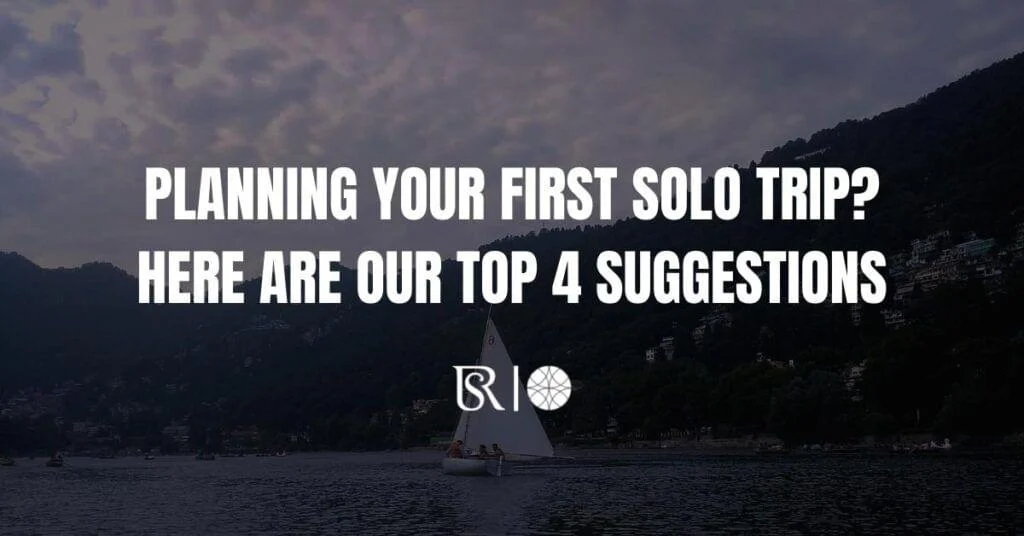 Planning Your First Solo Trip? Here Are Our Top 4 Suggestions